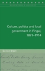 Image for Culture, Politics and Local Government in Fingal, 1891-1914