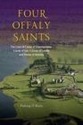 Image for Four Offaly saints  : the lives of Ciarâan of Clonmacnoise, Ciarâan of Seir, Colmâan of Lynally and Fâionâan of Kinnitty