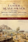 Image for An Ulster slave owner in the revolutionary Atlantic  : the life and letters of John Black