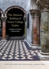 Image for The museum building of Trinity College Dublin  : a model of Victorian craftsmanship