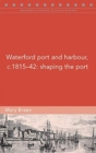 Image for Waterford port and harbour, c.1815-42  : shaping the port