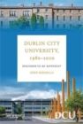 Image for Dublin City University, 1980-2020  : designed to be different