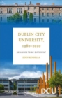 Image for Dublin City University, 1980-2020  : designed to be different