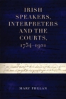 Image for Irish speakers, interpreters and the courts, 1754-1921