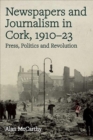 Image for Press, politics and revolution: newspapers and journalism in Cork City and County, 1910-1923