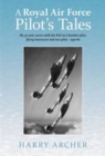 Image for A Royal Air Force Pilot&#39;s Tales : My 30-Year Career with the RAF as a Bomber Pilot, Flying Instructor and Test Pilot  -  1950-80
