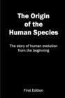 Image for The Origin of the Human Species : The Story of Human Evolution from the Beginning