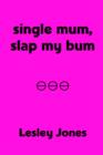 Image for Single Mum, Slap My Bum