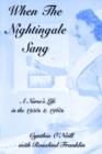 Image for When the Nightingale sang  : a nurse&#39;s life in the 1950s &amp; 1960s
