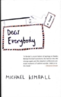 Image for Dear everybody  : a novel written in the form of letters, diary entries, encyclopedia entries, conversations with various people, notes sent home from teachers, newspaper articles, psychological eval