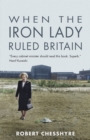 Image for When the Iron Lady ruled Britain