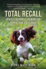 Image for Total recall  : perfect response training for puppies and adult dogs