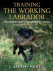 Image for Training the working labrador: the complete guide to management and training