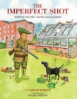 Image for The imperfect shot  : shooting excuses, gaffes and blunders