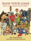 Image for Raise your game  : how to speak fluent sport