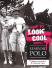 Image for How to look cool whilst learning polo