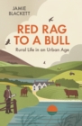 Image for Red rag to a bull  : rural life in an urban age