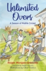 Image for Unlimited overs  : a season of midlife cricket