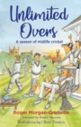 Image for Unlimited overs: a season of midlife cricket