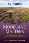 Image for Moorland matters  : the battle for the uplands against authoritarian conservation