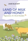Image for Land of milk and honey  : digressions of a rural dissident