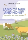 Image for Land of Milk and Honey: Digressions of a Rural Dissident