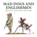 Image for Mad Dogs and Englishmen : Shooting Cartoons by Bryn Parry