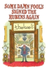 Image for Some Damn Fool&#39;s Signed the Rubens Again
