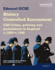 Image for Edexcel GCSE History: CA8 Crime, policing and punishment in England c.1880-c.1990 Controlled Assessment Student book