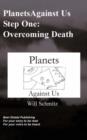 Image for Planets Against Us- Step One Overcoming Death
