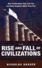 Image for The rise and fall of civilizations  : why civilizations rise and fall and what happens when they end