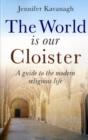 Image for The world is our cloister  : a guide to the modern religious life