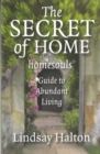 Image for The secret of the home  : homesouls guide to abundant living