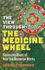 Image for View Through The Medicine Wheel, The – Shamanic Maps of How the Universe Works