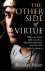 Image for Other Side of Virtue, The – Where our virtues really came from, what they really mean, and where they might be taking us