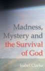 Image for Madness, Mystery and the Survival of God