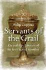 Image for Servants of the Grail - The real-life characters of the Grail legend identified