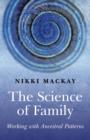 Image for Science of Family, The – Working with Ancestral Patterns