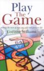 Image for Play the Game – Making the most of your one wild and precious life