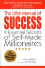 Image for Little Manual of Success, The – 9 Essential Secrets of Self–Made Millionaires