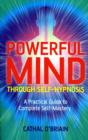 Image for Powerful mind through self-hypnosis  : a practical guide to complete self-mastery