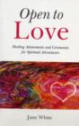 Image for Open To Love – Healing Attunements and Ceremonies for Spiritual Adventurers