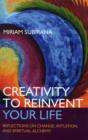 Image for Creativity to Reinvent Your Life – Reflections on change, intuition and spiritual alchemy