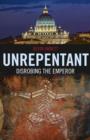 Image for Unrepentant – Disrobing the Emperor
