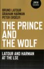 Image for Prince and the Wolf: Latour and Harman at the LSE, The