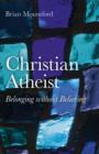 Image for Christian Atheist  : belonging without believing