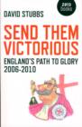 Image for Send them victorious  : England&#39;s path to glory 2006-2010