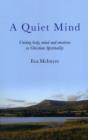 Image for Quiet Mind, A - Uniting body, mind and emotions in Christian Spirituality