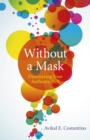 Image for Without a mask  : discovering your authentic self