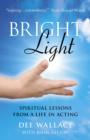Image for Bright light  : spiritual lessons from a life in acting